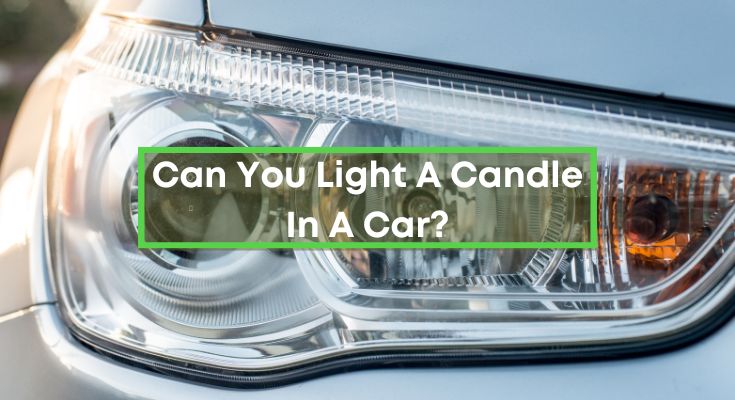 Light A Candle In A Car