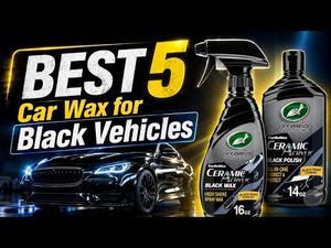 Best 5 Car Wax for Black Vehicles