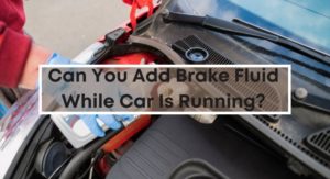 Can-You-Add-Brake-Fluid-While-Car-Is-Running