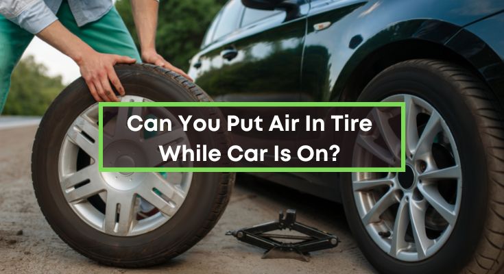 Can-You-Put-Air-In-Tire-While-Car-Is-On