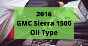 What Type of Oil for 2016 Gmc Sierra 1500?